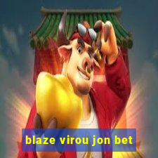 blaze virou jon bet